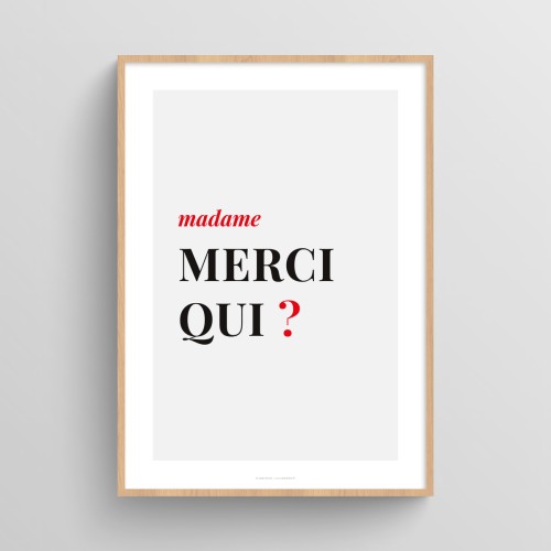 Affiche citation humour pour femme "Madame merci qui ?"