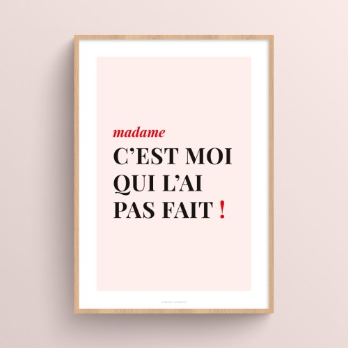 Affiche citation humour femme "madame c’est moi qui l’ai pas fait !"