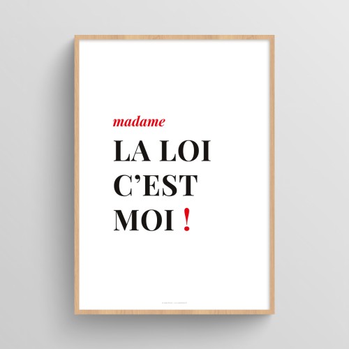 Affiche humour citation de femme "madame la loi c’est moi !"