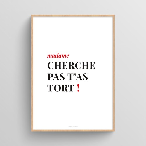 Affiche citation humour pour femme "madame cherche pas t’as tort !" Blanc JPG (fichier à imprimer soi-même)